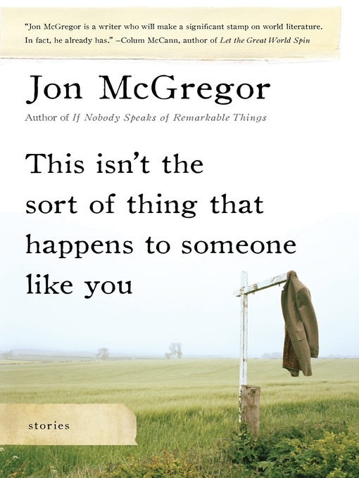 Title details for This Isn't the Sort of Thing That Happens to Someone Like You by Jon McGregor - Wait list